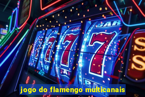 jogo do flamengo multicanais